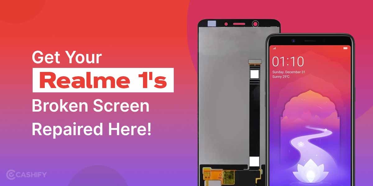 Get Your Realme 1&#8217;s Broken Screen Repaired Here!