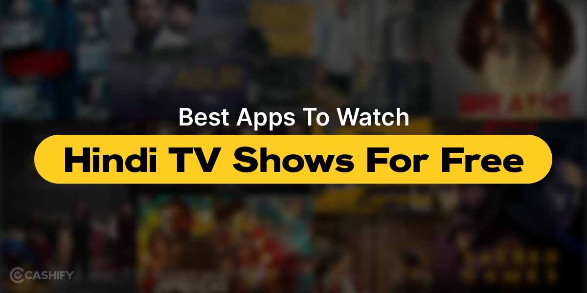 6 Best Apps To Watch Hindi TV Shows For Free In October 2025!
