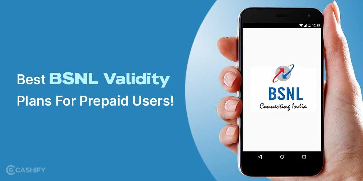Best BSNL Validity Recharge Plans For Prepaid Users!