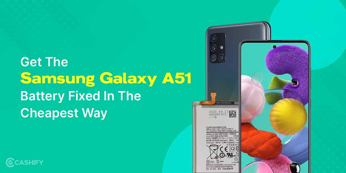 Get The Samsung Galaxy A51 Battery Fixed In The Cheapest Way
