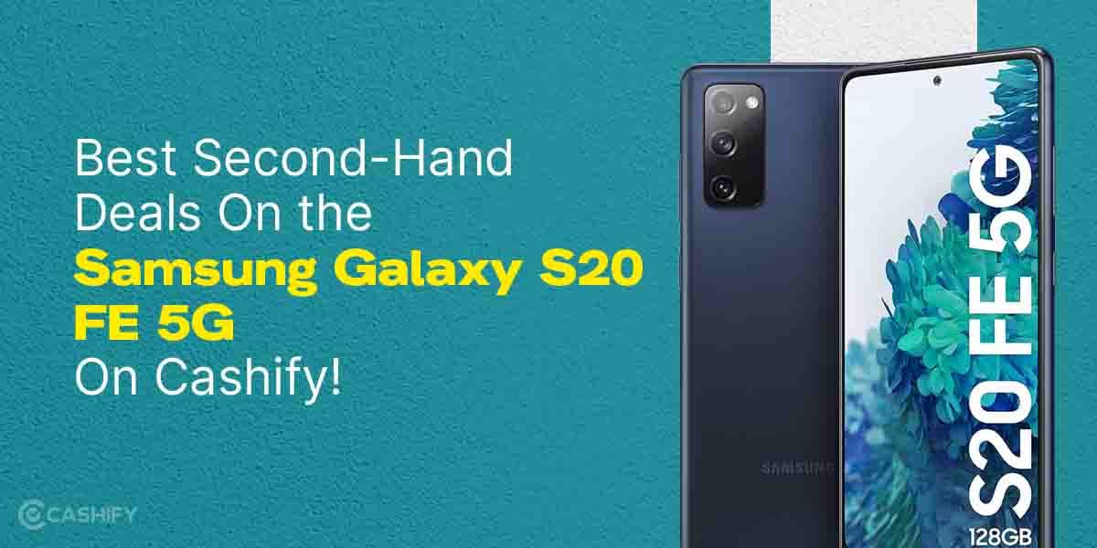 Best Second-Hand Deals On the Samsung Galaxy S20 FE 5G On Cashify!