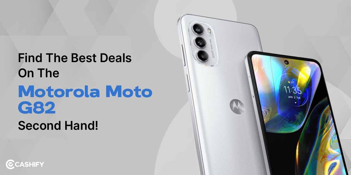 Find The Best Deals On The Motorola Moto G82 Second Hand!