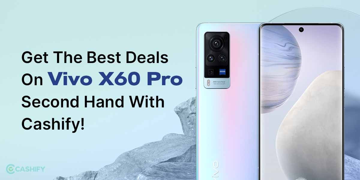Get The Best Deals On Vivo X60 Pro Second Hand With Cashify!