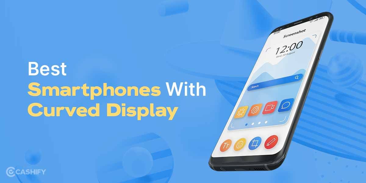 Best Curved Display Phones In India October 2025 – Full Details!