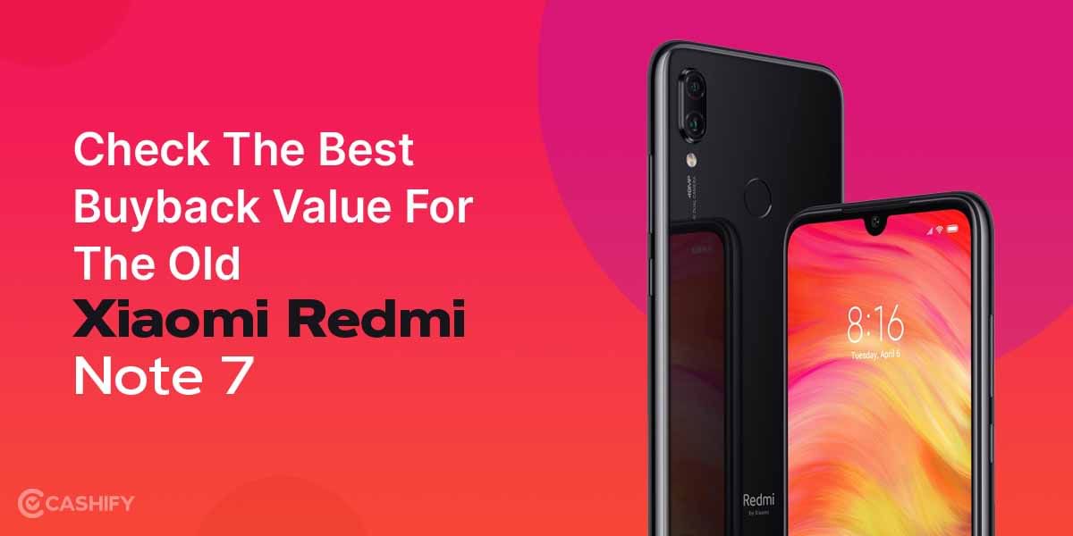 Check The Best Buyback Value For The Old Xiaomi Redmi Note 7