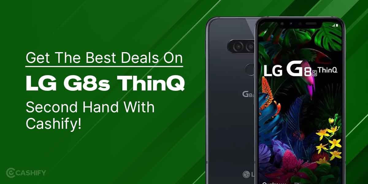 Score The Hottest Deals On Second Hand LG G8s ThinQ!