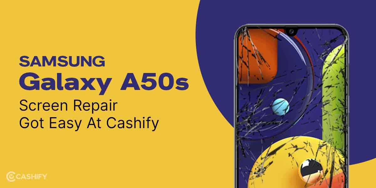Samsung Galaxy A50s Screen Repair Got Easy At Cashify