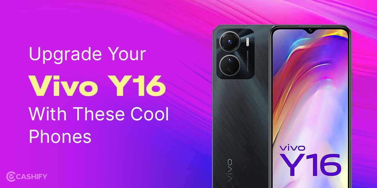 Upgrade Your Vivo Y16 With These Cool Phones