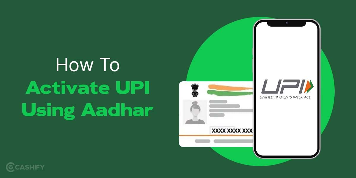 Activate UPI Using Aadhar Using These Easy Steps!