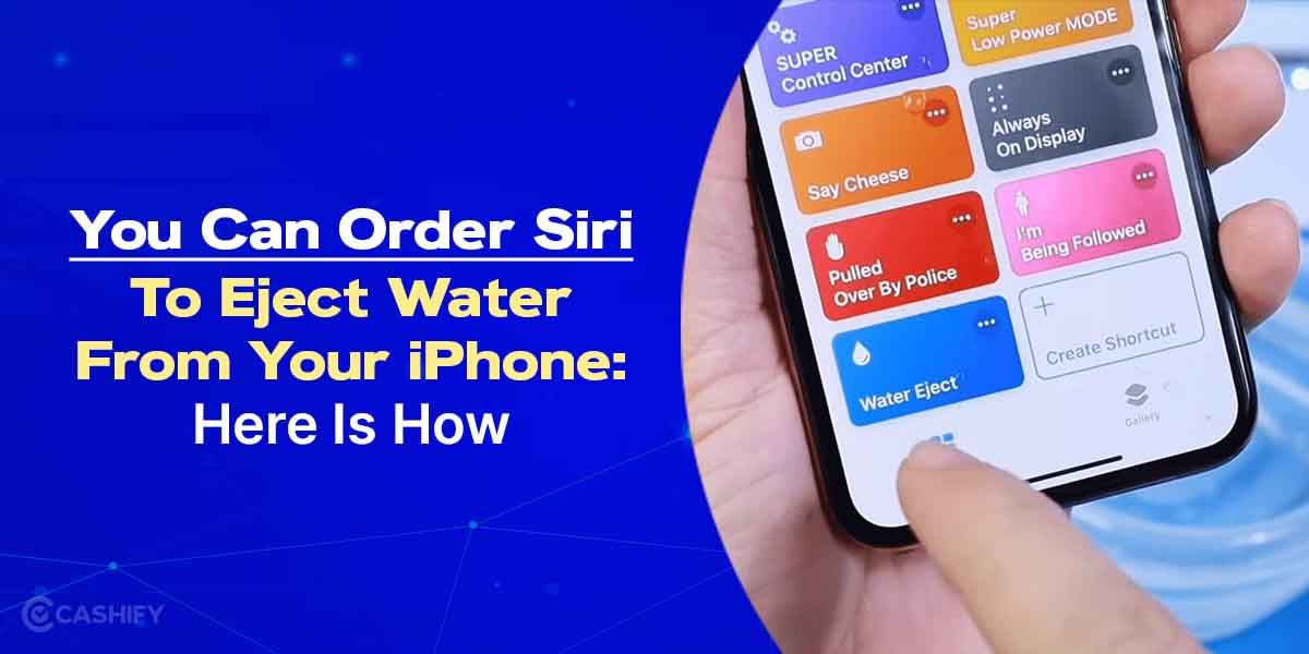 You Can Order Siri To Eject Water From Your iPhone: Here Is How