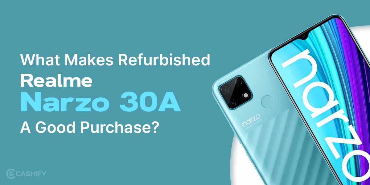 What Makes Refurbished Realme Narzo 30A A Good Purchase?