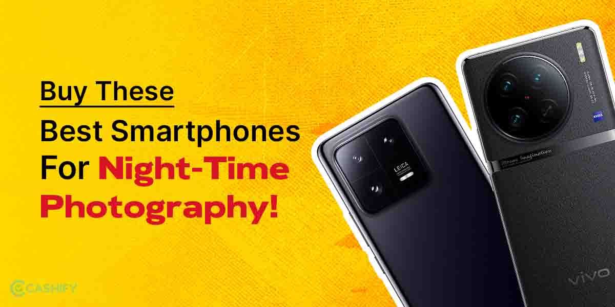 Buy These 5 Best Smartphones For Night Photography!