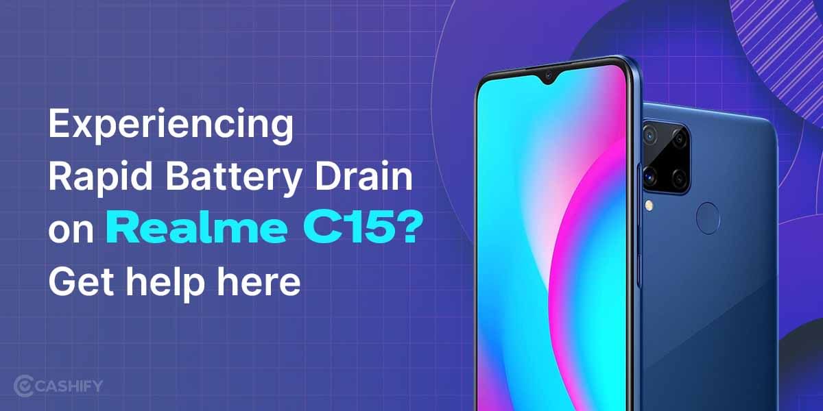 Experiencing Rapid Battery Drain On Realme C15? Get Help Here!