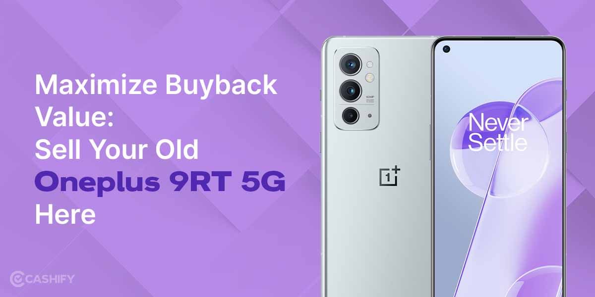Maximize Buyback Value: Sell Your Old OnePlus 9RT 5G Here!