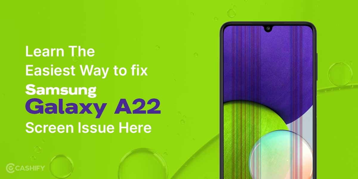 Learn The Easiest Way To Fix Samsung Galaxy A22 Screen Issue Here