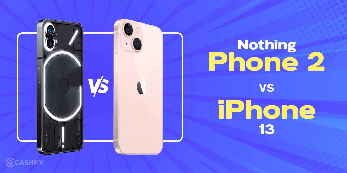 Nothing Phone (2) vs Apple iPhone 13: Which One To Buy?