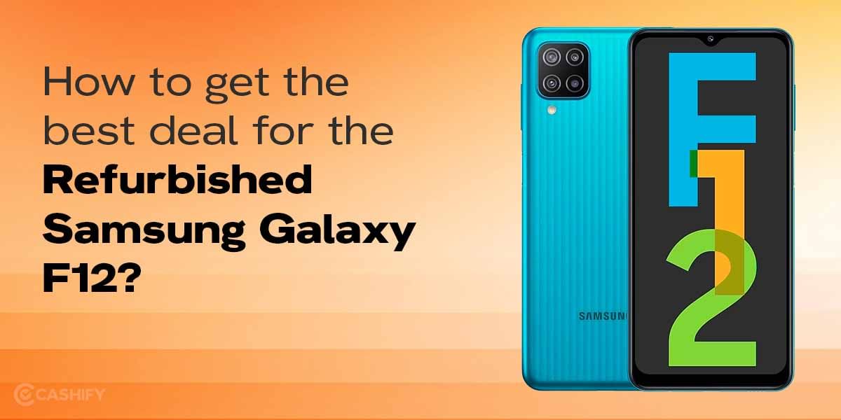 How To Get Best Deal For Second Hand Samsung Galaxy F12?