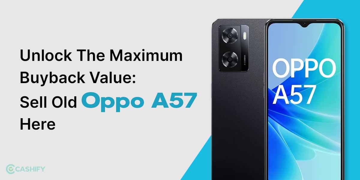 Unlock the Maximum Buyback Value: Sell Old Oppo A57 Here