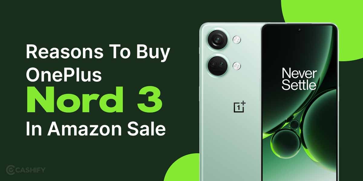 5 Reasons To Buy OnePlus Nord 3 5G In The Amazon Sale