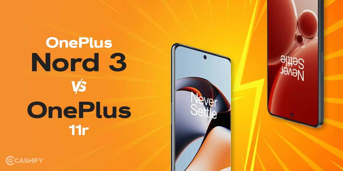 OnePlus Nord 3 vs OnePlus 11R: Which Is Better?