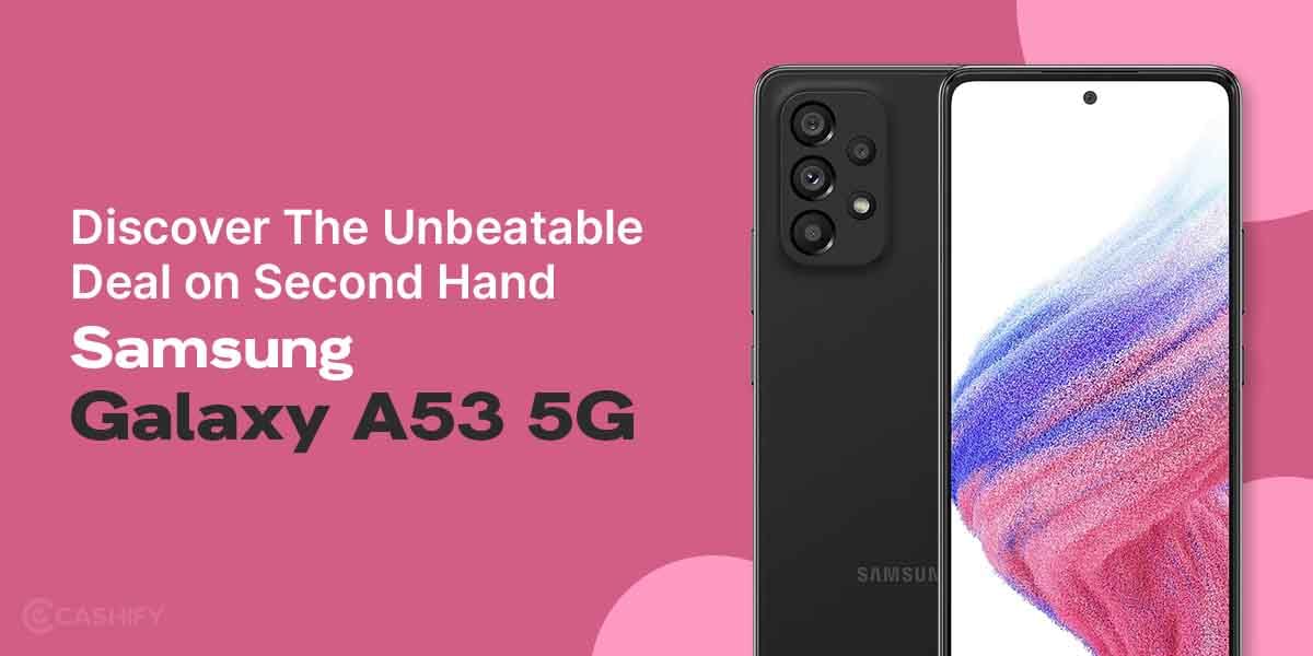 The Unbeatable Deal on Second Hand Samsung Galaxy A53 5G
