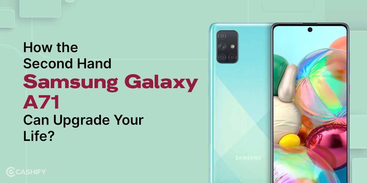 How The Second Hand Samsung Galaxy A71 Can Upgrade Your Life?