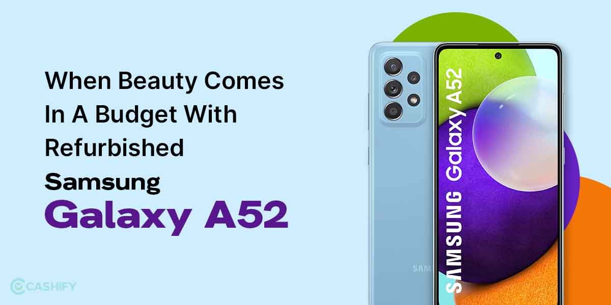 When Beauty Comes In A Budget With Refurbished Samsung Galaxy A52