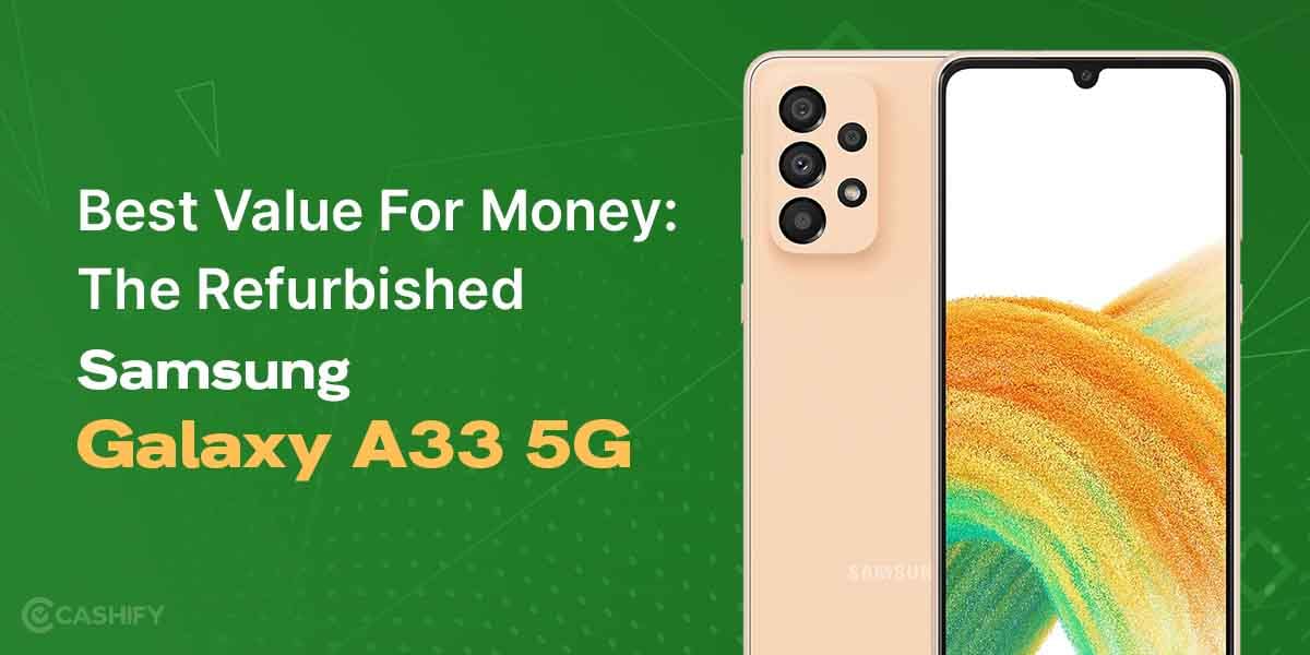 Best Value For Money: The Refurbished Samsung Galaxy A33 5G