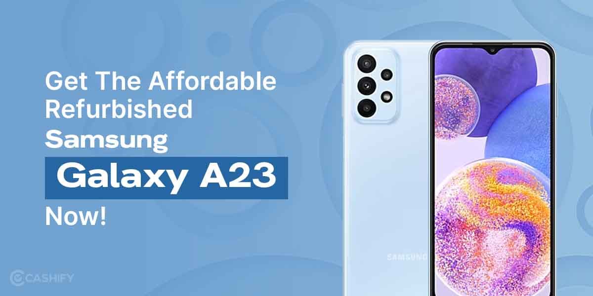 Get Affordable Refurbished Samsung Galaxy A23 Now!