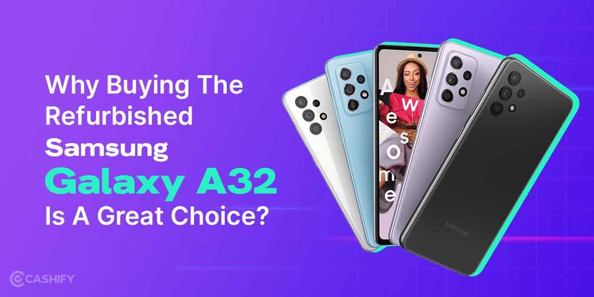 Why Is Buying Refurbished Samsung Galaxy A32 A Great Choice?