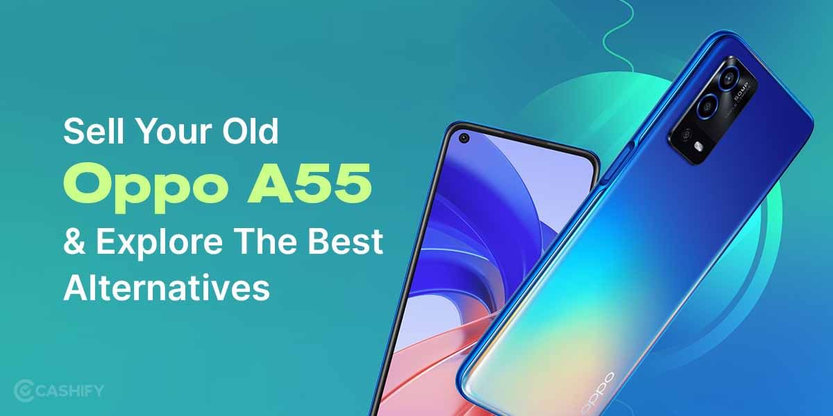 Sell Your Old Oppo A55 &#038; Explore the Best Alternatives