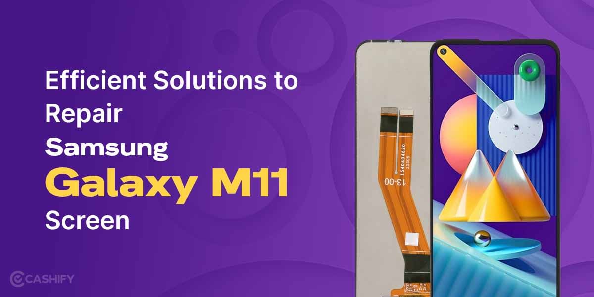 Efficient Solutions To Repair Samsung Galaxy M11 Screen