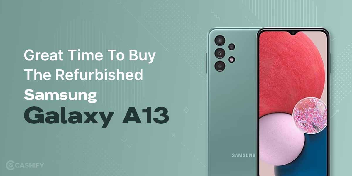 Great Time To Buy Second Hand Samsung Galaxy A13!
