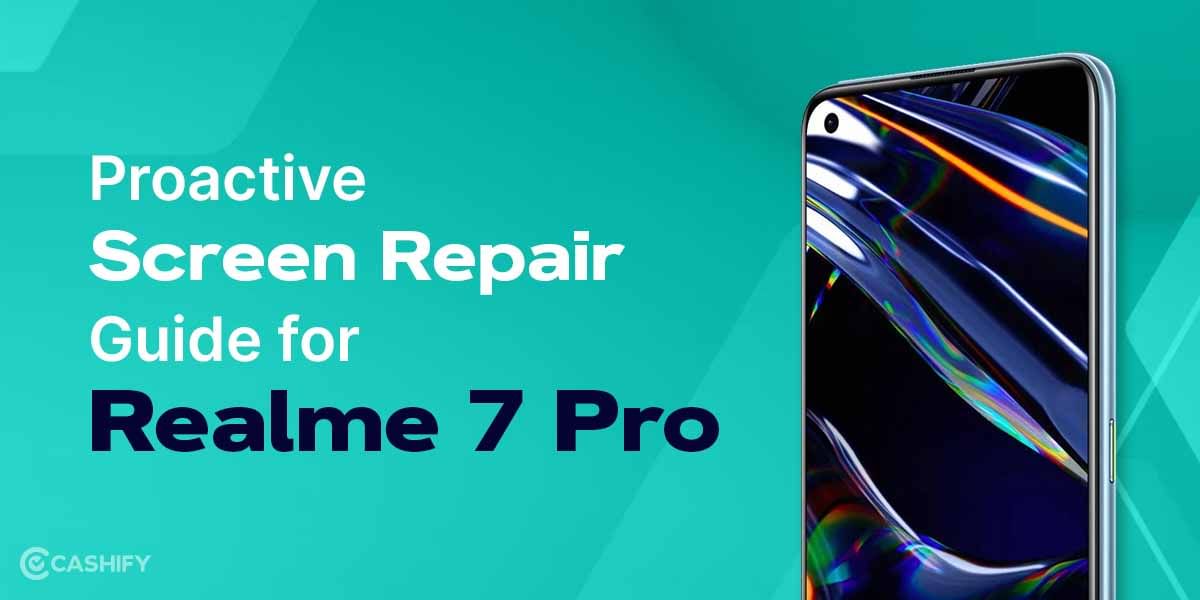 Proactive Screen Repair Guide For Realme 7 Pro