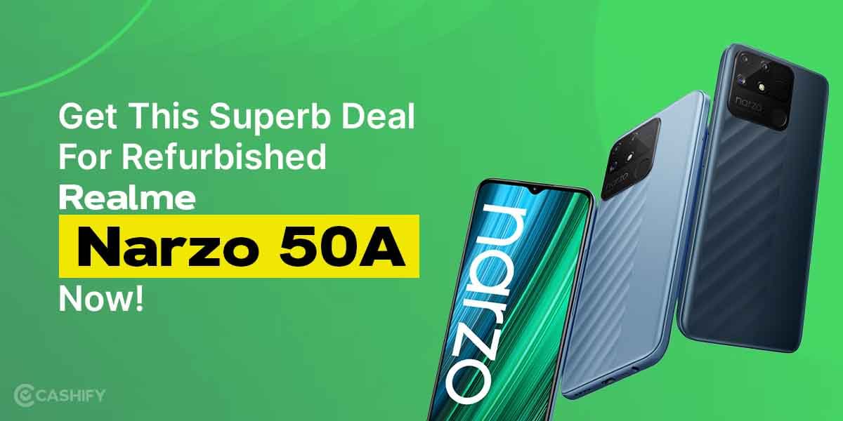 Get This Superb Deal For Refurbished Realme Narzo 50A Now!