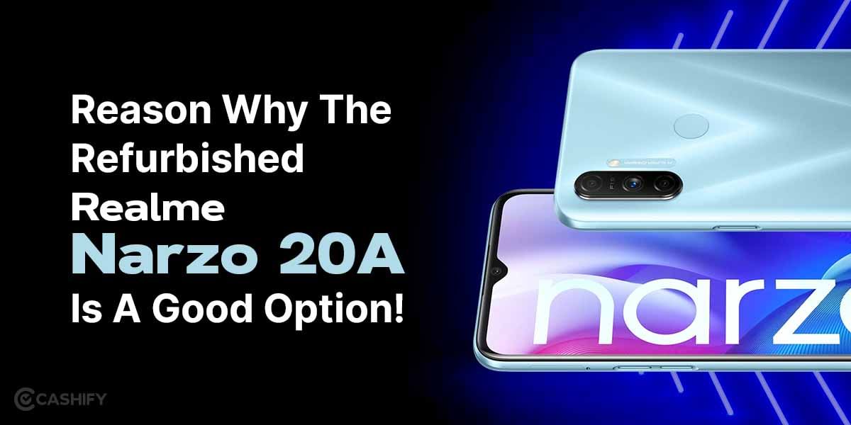 Reason Why The Refurbished Realme Narzo 20A Is A Good Option!