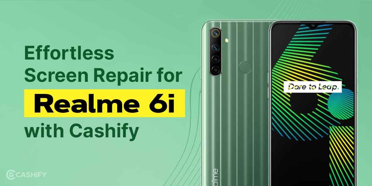 Effortless Screen Repair for Realme 6i with Cashify