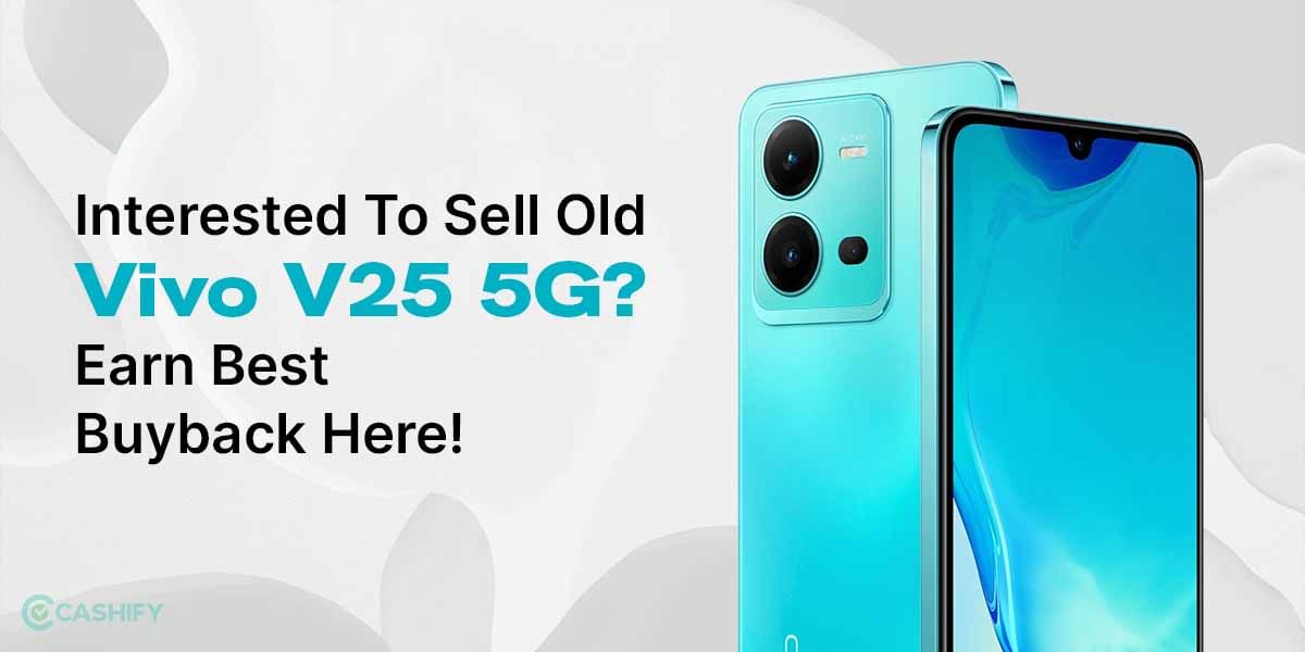 Interested To Sell Old Vivo V25 5G? Earn Best Buyback Here!