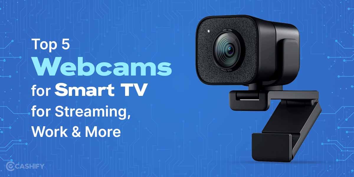 5 Best Webcam for Smart TV for Streaming, Work & More