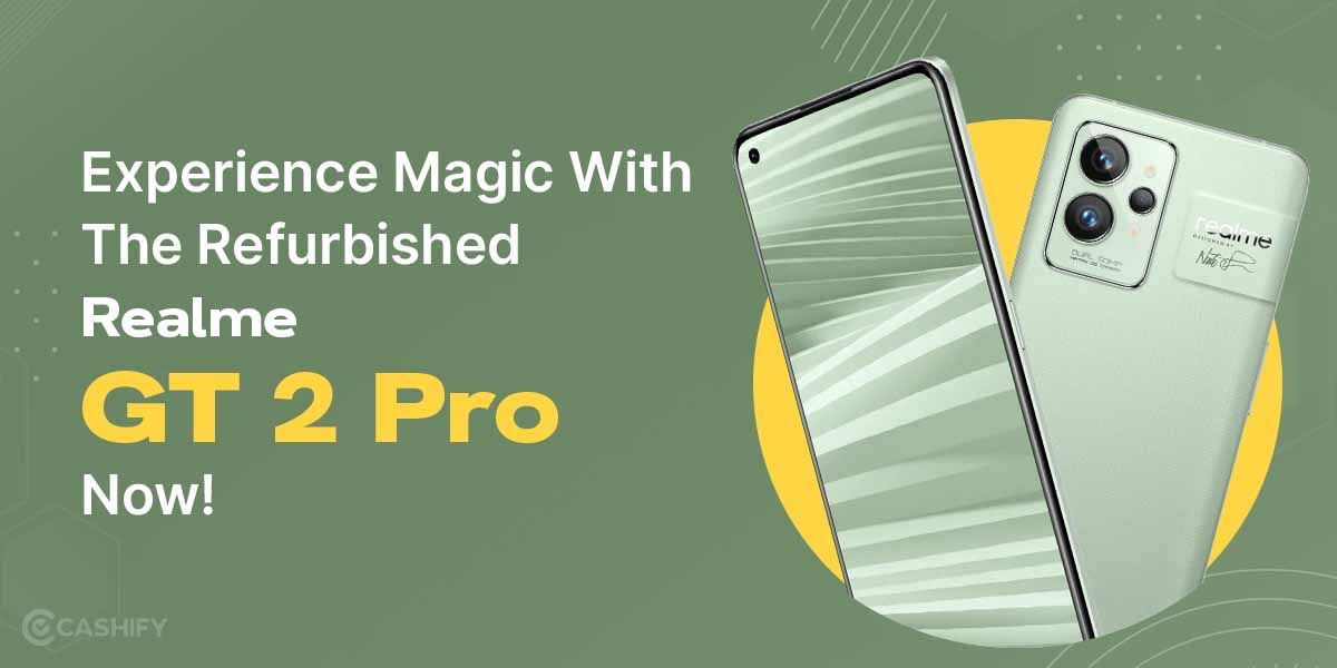 Experience Magic With The Refurbished Realme GT 2 Pro Now!