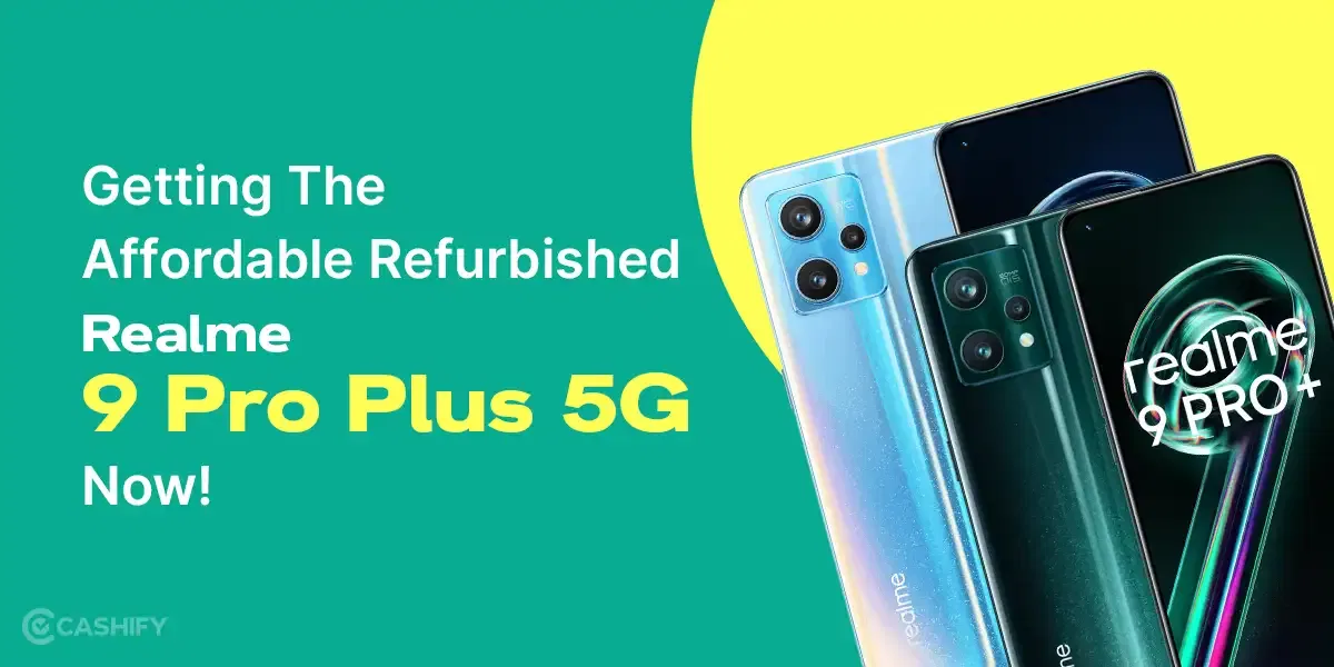Getting The Affordable Refurbished Realme 9 Pro Plus 5G Now!