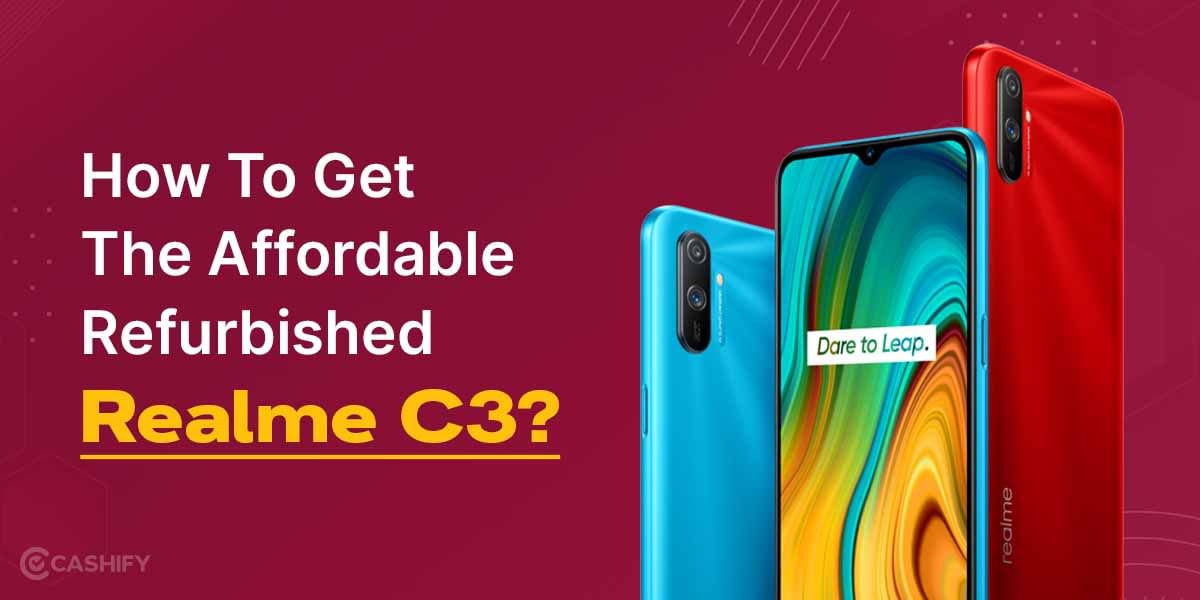 How To Get The Affordable Refurbished Realme C3?