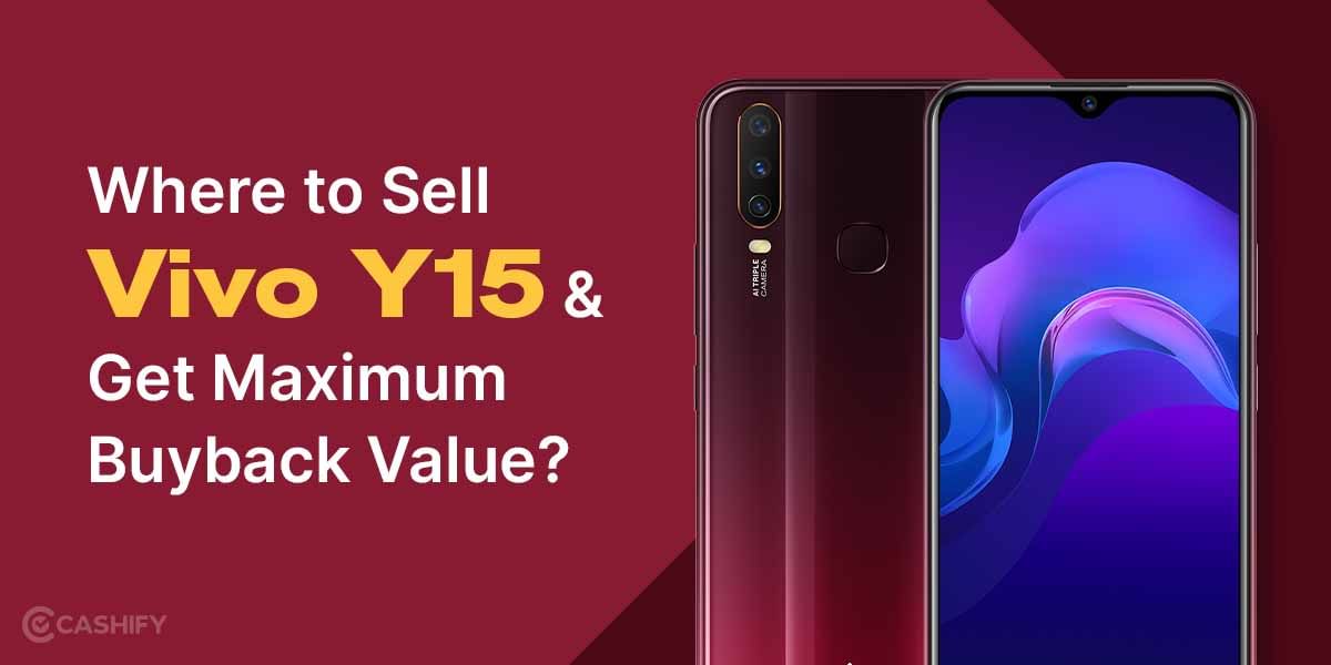 Where To Sell Vivo Y15 And Get Maximum Buyback Value?
