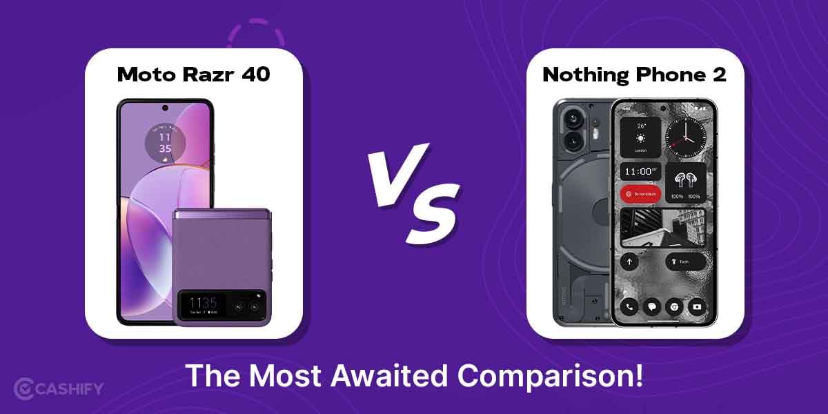 Moto Razr 40 Vs Nothing Phone 2 – The Most Awaited Comparison!