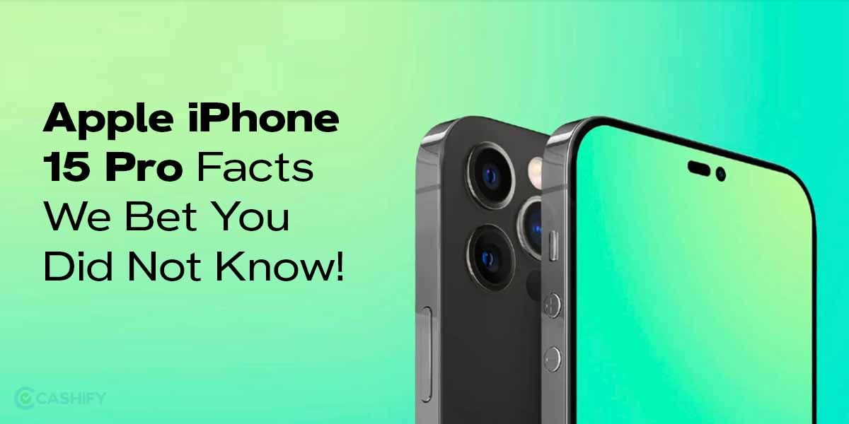 10 Apple iPhone 15 Pro Facts From Latest Launch To Know About!
