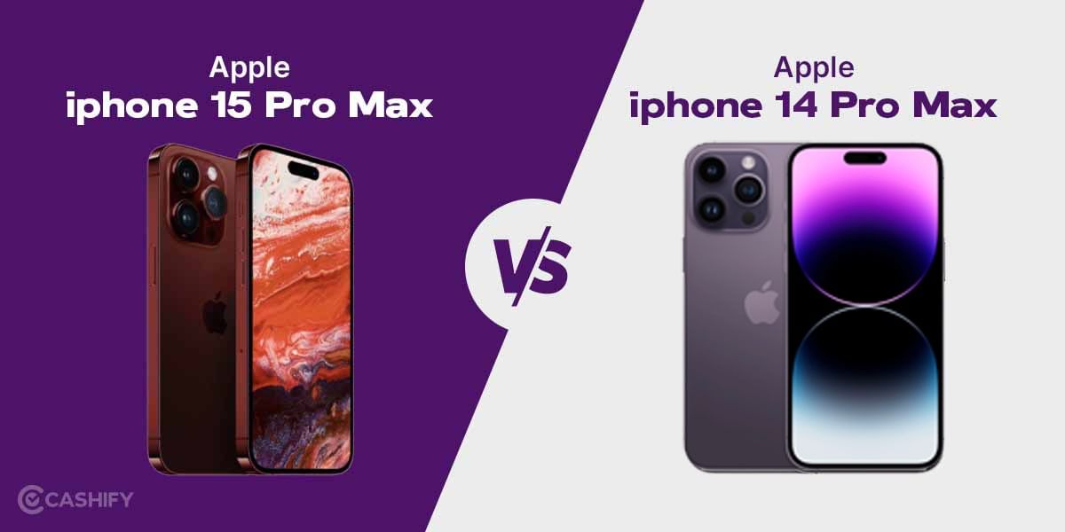 Apple iPhone 15 Pro Max vs Apple iPhone 14 Pro Max: What’s Best?
