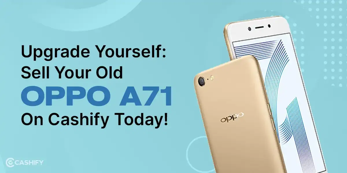 Upgrade Yourself: Sell Your Old OPPO A71 On Cashify Today!