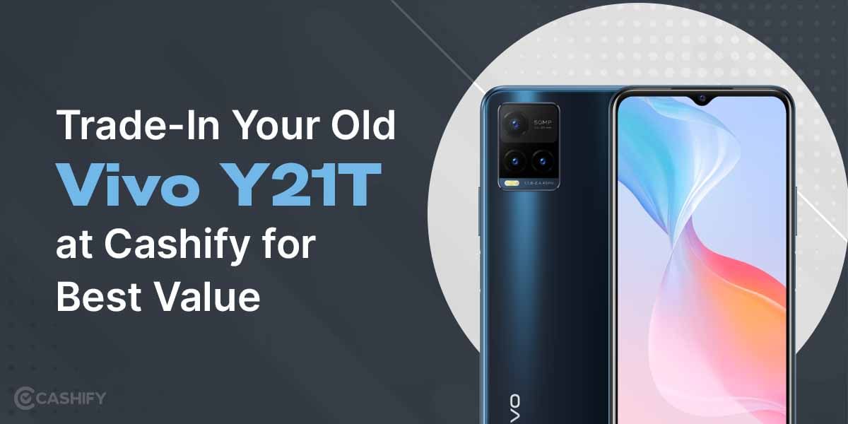 Trade-In Your Old Vivo Y21T at Cashify for Best Value