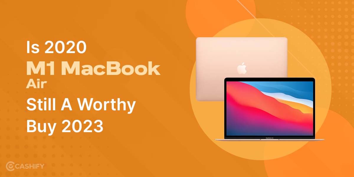Is The 2020 M1 MacBook Air Still A Worthy Buy In 2024?