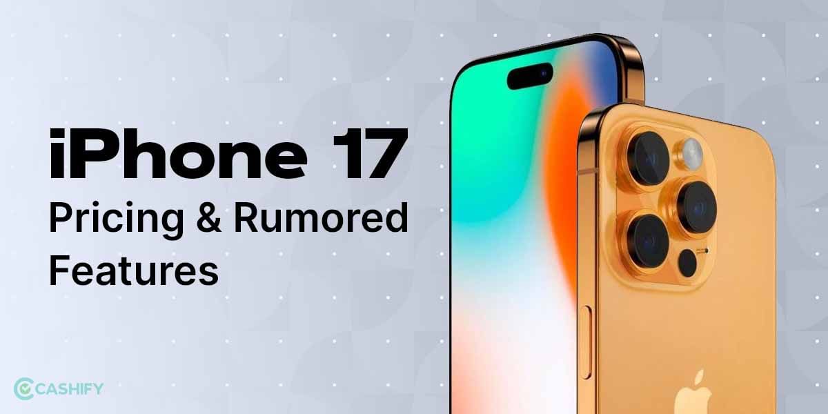 iPhone 17 Features: Pricing And Rumored Specifications
